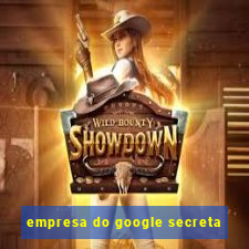 empresa do google secreta